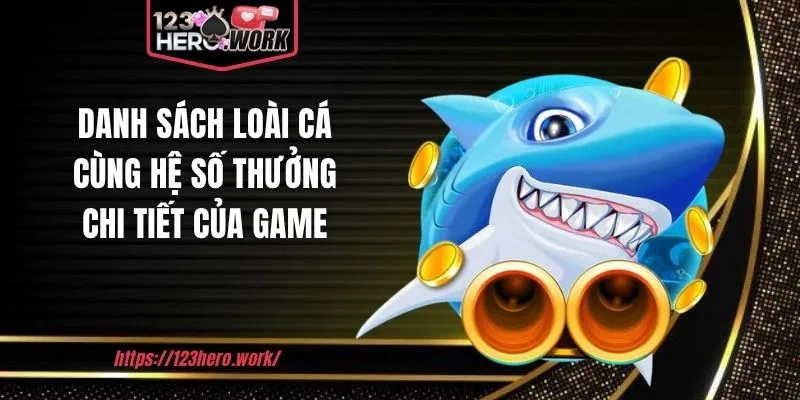 Danh sách loài cá cùng hệ số thưởng chi tiết của game
