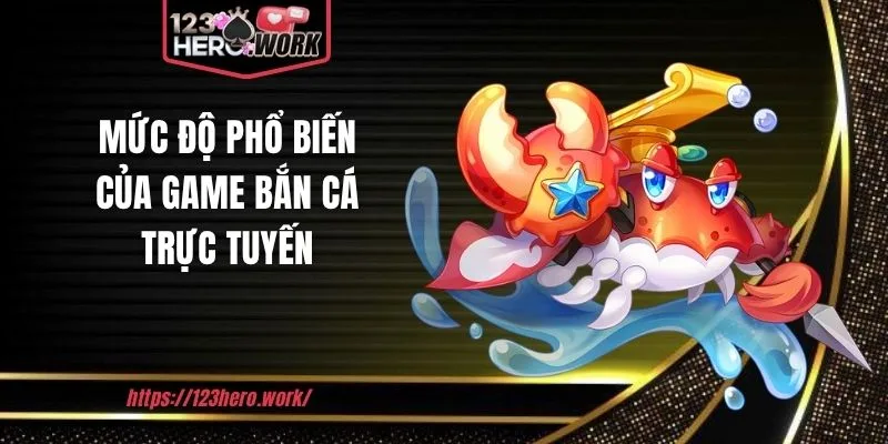 Mức độ phổ biến của game bắn cá trực tuyến