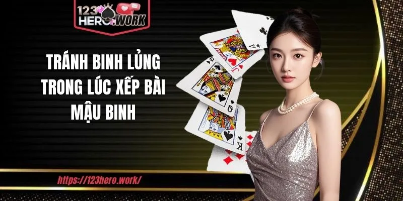 Tránh binh lủng trong lúc xếp bài mậu binh