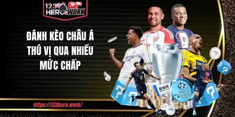 Đánh kèo châu á thú vị qua nhiều mức chấp