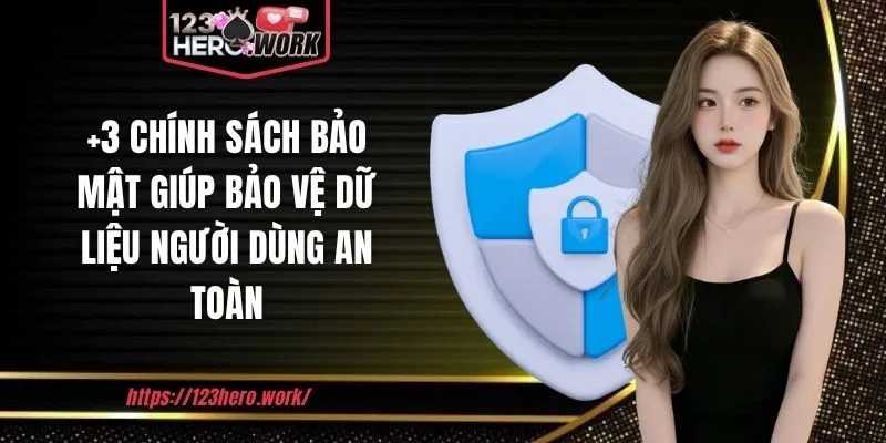 +3 chính sách bảo mật giúp bảo vệ dữ liệu người dùng an toàn