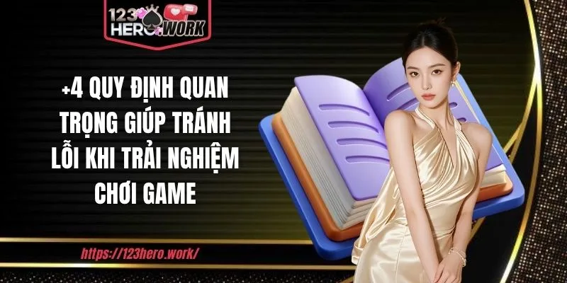 +4 quy định quan trọng giúp tránh lỗi khi trải nghiệm chơi game