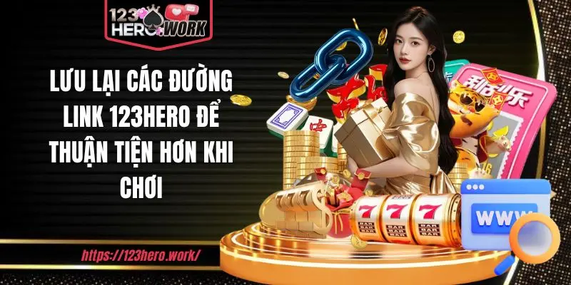 Lưu lại các đường link 123hero để thuận tiện hơn khi chơi