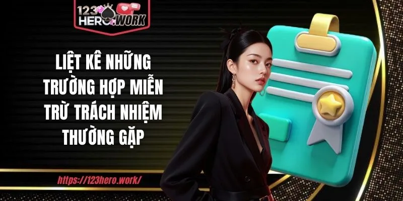 Liệt kê những trường hợp miễn trừ trách nhiệm thường gặp