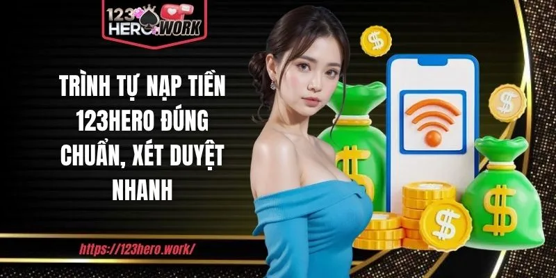 Trình tự nạp tiền 123hero đúng chuẩn, xét duyệt nhanh