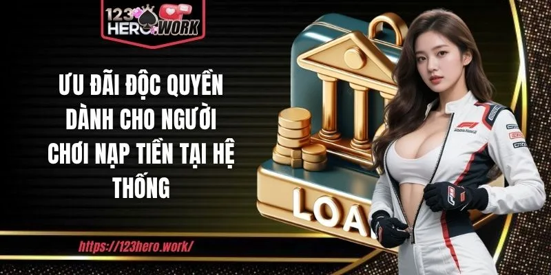 Ưu đãi độc quyền dành cho người chơi nạp tiền tại hệ thống