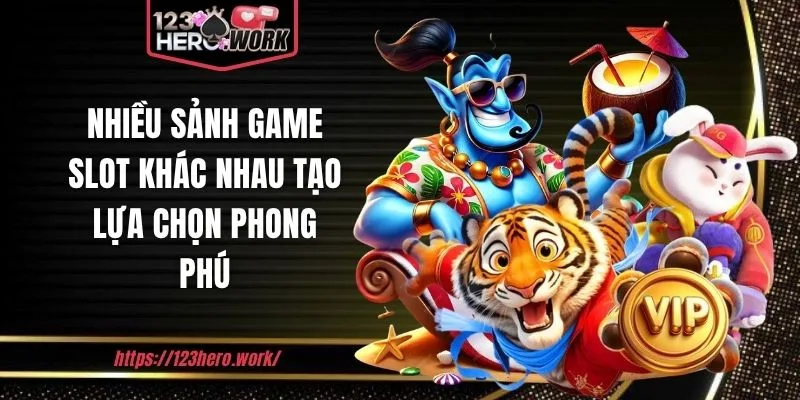 Nhiều sảnh game slot khác nhau tạo lựa chọn phong phú