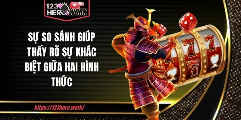 Sự so sánh giúp thấy rõ sự khác biệt giữa hai hình thức