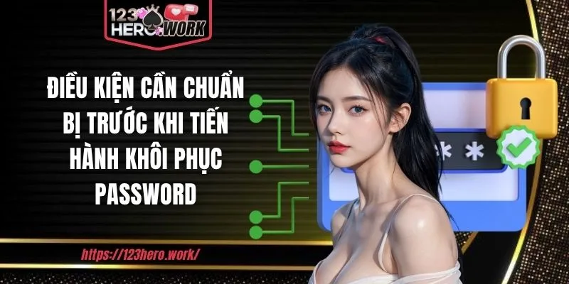 Điều kiện cần chuẩn bị trước khi tiến hành khôi phục password