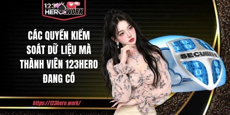 Các quyền kiểm soát dữ liệu mà thành viên 123hero đang có