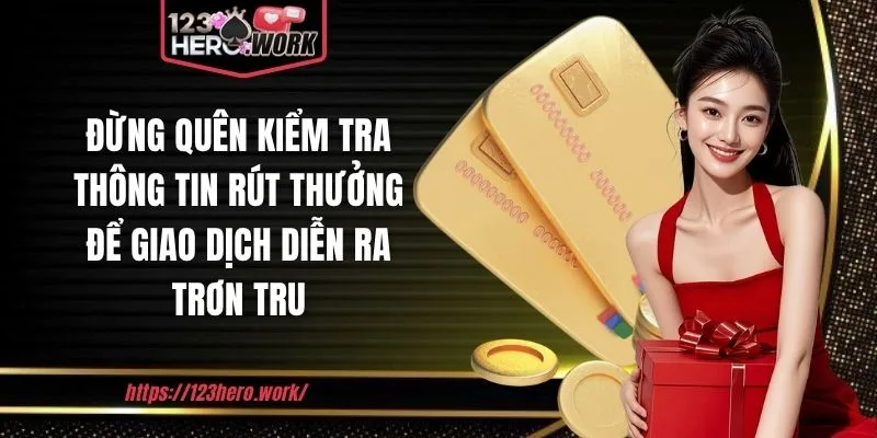 Đừng quên kiểm tra thông tin rút thưởng để giao dịch diễn ra trơn tru