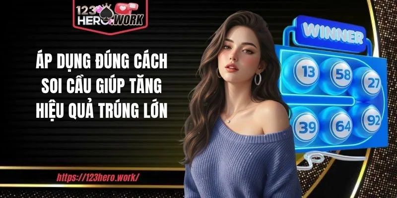 Áp dụng đúng cách soi cầu giúp tăng hiệu quả trúng lớn