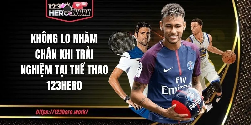 Không lo nhàm chán khi trải nghiệm tại thể thao 123hero