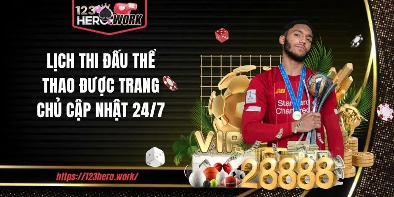 Lịch thi đấu thể thao được trang chủ cập nhật 24/7
